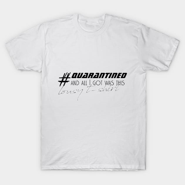 quarantined all i got was this lousy t-shirt T-Shirt by bisho2412